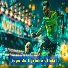 jogo do tigrinho oficial